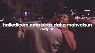 halledicem ama biraz daha mahvolsun  playlist [upl. by Tra]