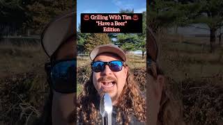 Grilling With Tim  quotHave a Beerquot Edition haveabeer originalsong [upl. by Clercq]