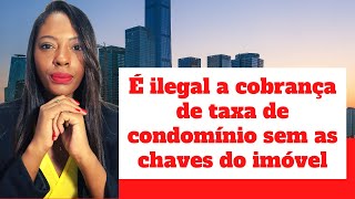 Tenho que pagar o condomínio se não tenho as chaves do apartamentocondomíniotaxacondominialquota [upl. by Dal]