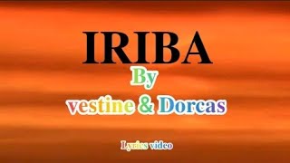 Iriba by Vestine na Dorcas lyrics official video Lyrics [upl. by Sloane660]