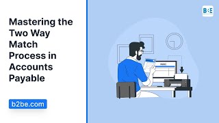 Mastering The Two Way Match Process In Accounts Payable  B2BE [upl. by Bonaparte853]