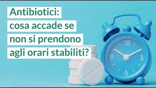 Antibiotici cosa accade se non si prendono agli orari stabiliti [upl. by Einattirb]