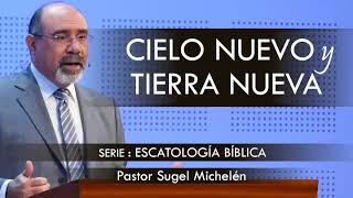 “CIELO NUEVO Y TIERRA NUEVA”  pastor Sugel Michelén Predicaciones estudios bíblicos [upl. by Estus]