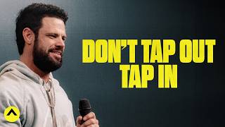 Don’t Tap Out Tap In  Pastor Steven Furtick  Elevation Church [upl. by Nicolas]