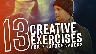 13 Creative Exercises for Photographers [upl. by Townsend388]