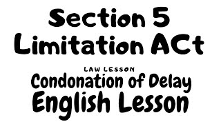 Condonation of Delay  Section 5  Limitation Act 1963  Law Lesson in English [upl. by Whatley524]