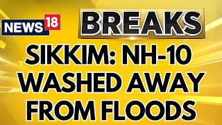 Sikkim Flood Update  Sikkim National Highway10 Washed Away By Floods  English News  News18 [upl. by Ased264]