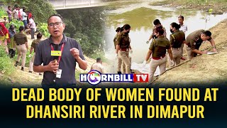 DEAD BODY OF WOMEN FOUND AT DHANSIRI RIVER IN DIMAPUR [upl. by Aikal]