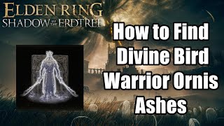 Where to Find Divine Bird Warrior Ornis Ashes in Elden Ring Shadow of the Erdtree [upl. by Hancock]