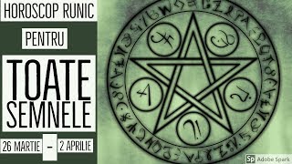 HOROSCOP RUNIC  TOATE SEMNELE 26 MARTIE 2 APRILIE [upl. by Kristoforo]