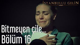 İstanbullu Gelin 16 Bölüm  Bitmeyen Çile [upl. by Anniram]