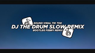 Dj The Drum Slow Remix 2024 Bootleg Febry Remix  Dj Fyp Viral Tik tok terbaru [upl. by Eiramave]