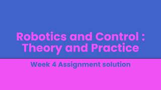 Robotics and Control Theory and Practice Week 4 Assignment solution [upl. by Anitsim631]