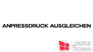 Anpressdruck ausgleichen  Luxury Fenster [upl. by Airt99]