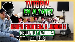 En Altavoz  Grupo Frontera x Junior H  REQUINTO Y ACORDES  TUTORIAL  CON TABS [upl. by Soirtimid391]