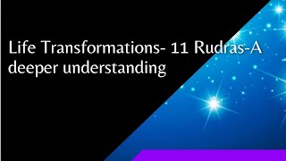 Life Transformations  11 Rudras A deeper understanding [upl. by Gustaf]