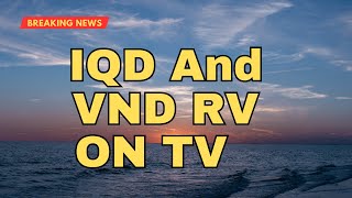 Iraqi Dinar  IQD And VND RV ON TV  News Update Dinar IQD News Value Iraq Update [upl. by Natanoj213]