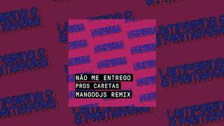 NÃO ME ENTREGO PROS CARETAS  MANGODJS REMIX [upl. by Lawford312]