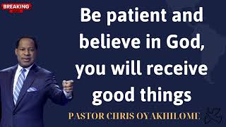 Be patient and believe in God you will receive good things  PASTOR CHRIS OYAKHILOME [upl. by Adiam247]