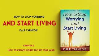 How To Stop Worrying And Start Living  Dale Carnegie  Chapter 6 [upl. by Nolyak]