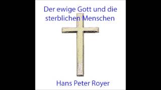 Der ewige Gott und die sterblichen Menschen  Hans Peter Royer [upl. by Tolman255]