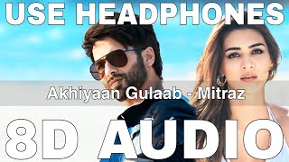 Akhiyaan Gulaab 8D Audio  Teri Baaton Mein Aisa Uljha Jiya  Mitraz  Shahid Kapoor Kriti Sanon [upl. by Letnuhs104]