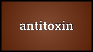 Antitoxin Meaning [upl. by Thaddeus765]