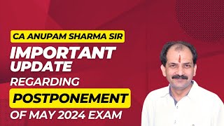 CA ANUPAM SHARMA SIR IMPORTANT UPDATE REGARDING POSTPONEMENT OF MAY 2024 EXAM [upl. by Woodcock]