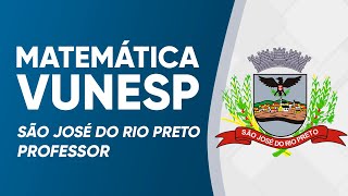 MATEMÁTICA VUNESP 2023  PROVA RESOLVIDA  SÃO JOSÉ DO RIO PRETO PROFESSOR [upl. by Engel290]