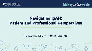 Navigating IgAN Patient and Professional Perspectives  American Kidney Fund [upl. by Alleyn533]