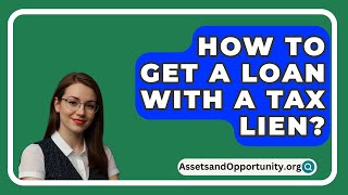 How To Get A Loan With A Tax Lien  AssetsandOpportunityorg [upl. by Lenes185]