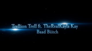 Trellion Trell Ft TheRealKayla Kay  Baad Biitch [upl. by Htabmas]