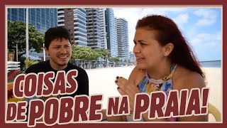 COISAS DE POBRE NA PRAIA [upl. by Suertemed971]