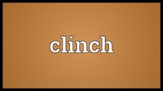 Clinch Meaning [upl. by Cowie]