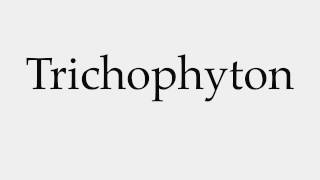 How to Pronounce Trichophyton [upl. by Avaria]