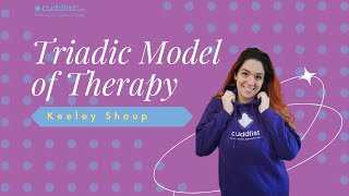 The Triadic Model of Therapy in Cuddle Therapy with Keeley Shoup [upl. by Nylarad]