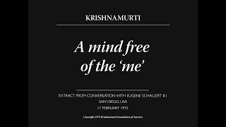 A mind free of the ‘me’  J Krishnamurti [upl. by Enitsyrhc]