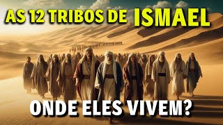 AS 12 TRIBOS DE ISMAEL  ONDE ELES VIVEM HOJE [upl. by Seidler]