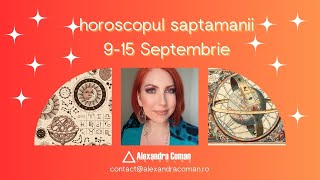 Horoscopul saptamanii 9 15 Septembrie  Tensiune si responsabilitate  Astrolog Alexandra Coman [upl. by Mojgan]