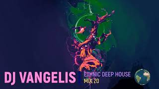 DJ VANGELIS ETHNIC DEEP HOUSE MIX 20 [upl. by Labana]