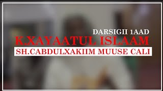 KXAYAATUL ISLAAM DARSIGII 1AAD  Shcabdulxakiim muuse cali [upl. by Anek]