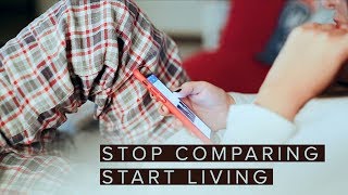 Stop Comparing Your Life Start Living It [upl. by Ablem]