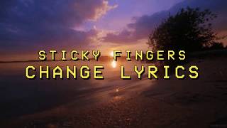 Change  Sticky Fingers Lyrics [upl. by Rainer737]