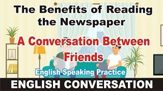 The Benefits of Reading the Newspaper  A conversation between friends  english conversation [upl. by Einnaffit177]