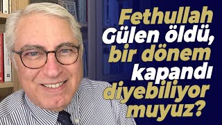 Fethullah Gülen öldü bir dönem kapandı diyebiliyor muyuz [upl. by Willabella]