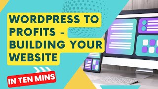 WordPress To Profits  Building Your Website [upl. by Arocat246]