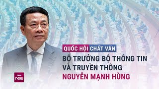 🔴 Quốc hội chất vấn Bộ trưởng Bộ Thông tin và Truyền thông Nguyễn Mạnh Hùng  VTC Now [upl. by Lucius]