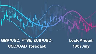 GBPUSD FTSE EURUSD USDCAD Forecast  look ahead 19th July [upl. by Mathilde216]