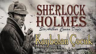 KAYBOLAN ÇOCUK  SHERLOCK HOLMES  Sir Arthur Conan Doyle SESLİ KİTAP [upl. by Agnot]