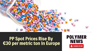 Polymer News Polypropylene Spot Prices Rise By €30 per metric ton In Europe trading [upl. by Aivataj]